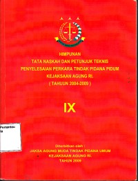 Image of Himpunan Tata Naskah dan Petunjuk Teknis Penyelesaian Perkara Pidana Pidum Kejaksaan Agung RI (Tahun 2004-2009) : IX