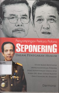 Image of Penyampaian Perkara Pidana Seponering Dalam Penegakan Hukum : studi kasus ketetapan mengesampingkan perkara demi kepentingan umum atas nama DR. Bibit Samad Rianto dan Chandra M. Hamzah