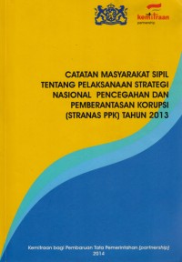 Image of Catatan Masyarakat Sipil Tentang Pelaksanaan Strategi Nasional Pencegahan dan Pemberantasan Korupsi (Stratnas PPK) Tahun 2013