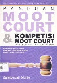 Image of Panduan Moot Court & Kompetisi Moot Court Berperspektif Keadilan Gender : penanganan kasus-kasus kekerasan terhadap perempuan dalam proses persidnagan