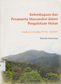 Image of Kelembagaan dan Peranserta Masyarakat dalam Pengelolaan Hutan : analisis terhadap PP No. 6/2007