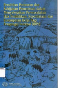 Image of Penelitian Peraturan dan Kebijakan Pemrintah dalam Mneyelesaikan Permasalahan Hak Pendidikan, Kperdataan dan Kesempatan Kerja bagi Pengungsi Internal (IDPs)