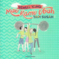 Image of Semua yang Mau Kamu Ubah tapi Susah