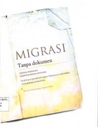 Image of Migrasi Tanpa Dokumen : strategi perempuan mempertahankan kehidupan : studi kasus lima buruh migran perempuan Indonesia yang bekerja di Malaysia