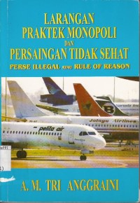 Image of Larangan praktek monopoli dan persaingan tidak sehat: perse illegal atau rule of reason