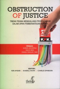 Image of Obstruction of Justice : Tindak Pidana Menghalangi Proses Hukum dalam Upaya Pemberantasan Korupsi