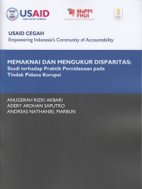 Image of Memaknai dan Mengukur Disparitas : Studi terhadap Praktik Pemidanaan pada Tindak Pidana Korupsi