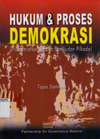 Image of Hukum dan Proses Demokrasi (Problematika Seputar Pemilu dan Pilkada)
