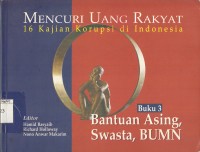 Image of Mencuri Uang Rakyat, 16 Kajian Korupsi di Indonesia : Buku 3: bantuan asing, swasta, BUMN