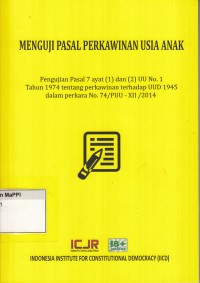 Image of Menguji Pasal Perkawinan Usia Anak : pengujian pasal 7 ayat (1) dan (2) UU No. 1 tahun 1974 tentang perkawinan terhadap UUD 1945 dalam perkara No. 74/PUU - XII/2014