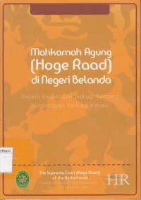 Image of Mahkamah Agung (Hoge Raad) di Negeri Belanda : sistem kasasi dan diskusi tentang pembatasan perkara kasasi