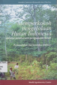 Image of Memperkokoh Pengelolaan Hutan Indonesia melalui Pembaruan Penguasaan Tanah : permasalahn dan kerangka tindakan