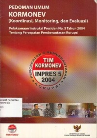 Image of Pedoman Umum KORMONEV (Koordinasi, Monitoring, dan Evaluasi): Pelaksanaan Instruksi Presiden No. 5 Tahun 2004 tentang Percepatan Pemberantasan Korupsi