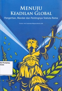 Image of Menuju Keadilan Global : pengertian, mandat, dan pentingnya statuta roma