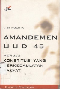 Image of Visi Politik Amandemen UUD 45 Menuju Konstitusi Yang Berkedaulatan Rakyat