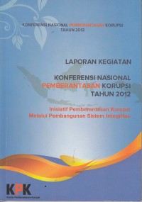 Image of Laporan kegiatan: konferensi nasional pemberantasan korupsi tahun 2012
