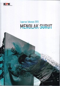 Image of Laporan tahunan komisi pemberantasan korupsi (kpk) tahun 2015: menolak surut