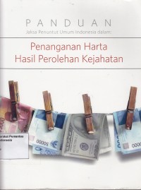 Image of Panduan Jaksa penuntut umum Indonesia dalam: penanganan harta hasil perolehan kejahatan
