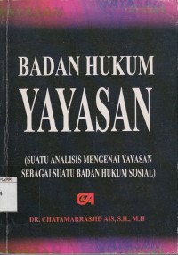 Image of Badan Hukum Yayasan ( Suatu Analisis Mengenai Yayasan Sebagai Suatu Badan Hukum Sosial )