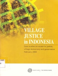 Image of Village Justice in Indonesia : case studies on access to justice, village democracy and governance February 2004