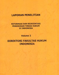 Image of Laporan Penelitian Reformasi dan Reorientasi Pendidikan Tinggi Hukum di Indonesia Volume 2: DIrektori Fakultas Hukum Indonesia