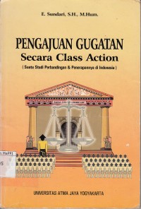 Image of Pengajuan Gugatan Secara Class Action ( Sutau Studi Perbandingan & Penerepannya di Indonesia)