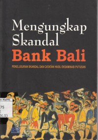 Image of Mengungkap Skandal Bank Bali : penelususran skandal dan catatan hasil eksaminasi putusan