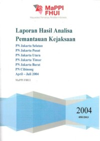 Image of Laporan Hasil Analisa Pemantauan Kejaksaan: PN Jakarta Selatan, PN Jakarta Pusat, PN Jakarta Utara, PN Jakarta Timur, PN Jakarta Barat, PN Cibinong April - Juli 2004