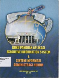 Image of Buku Panduan Aplikasi Executive Information System dan Sistem Informasi Administrasi Hukum: buku manual petunjuk pemakaian aplikasi