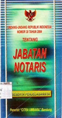 Image of Undang-Undang Republik Indonesia Nomor 30 Tahun 2004 Tentang Jabatan Notaris: beserta penjelasannya