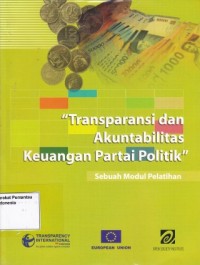 Image of Transparansi dan Akuntabilitas Keuangan Partai Politik : sebuah modul pelatihan