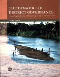 Image of The dynamics of district governance: forums, budgetary palnnung and transparency in the district of bangkalan dan poso