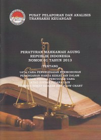 Image of Peraturan Mahkamah Agung Republik Indonesia Republik Indonesia Nomor 01 Tahun 2013 Tentang Tata Cara Penyelesaian Permohonan Penanganan Harta Kekayaan Dalam Tindak Pidana Pencucian Uang atau Tindak Pidana Lain Beserta Surat Edaran Dan Flow Chart