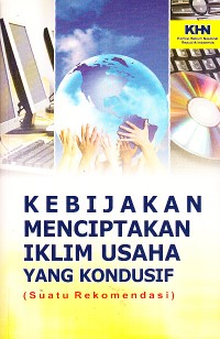 Image of Kebijakan Menciptakan Iklim Usaha yang Kondusif: Suatu Rekomendasi