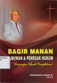 Image of Bagir Manan Ilmuwan dan Penegak Hukum (Kenangan Sebuah Pengabdian)