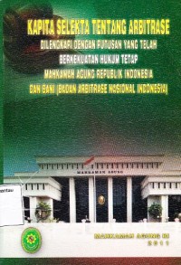Image of Kapita Selekta Tentang Arbitrase: dilengkapi dengan putusan yang telah berkekuatan hukum tetap Mahkamah Agung Republik Indonesia dan BANI (Badan Arbitrase Nasional Indonesia)