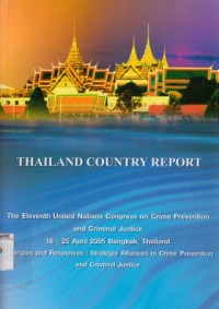 Image of Thailand Country Report : The Eleventh United Nations Congress on Crime Prevention and Criminal Justice 18-25 April 2005 Bangkok, Thailand