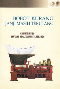 Image of Bobot Kurang Janji Masih Terutang: Catatan PSHK tentang Kualitas Legislasi 2006