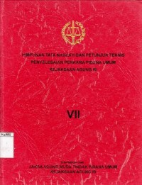 Image of Himpunan tata naskah dan petunjuk teknis penyelesaian perkara pidana umum Kejaksaan Agung RI VII