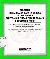 Image of Pedoman Perserikatan Bangsa-Bangsa dalam rangka pencegahan tindak pidana remaja (pedoman Riyadh) = United Nation Guidlines for the prevention of juvenile delinquency (the Riyadh Guidlines): disahkan dan dinyatakan dalam Resolusi Majelis Umum PBB No. 45/112 tanggal 14 Desember 1990