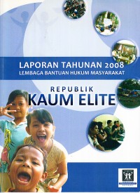 Image of Laporan Tahunan 2008: Lembaga Bantuan Hukum Masyarakat Republik Kaum Elite
