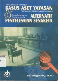 Image of Praktik Peradilan Menangani Kasus Aset Yayasan : Termasuk aset lembaga keagamaan dan upaya penanganan sengketa melalui alternatif penyelesaian sengketa