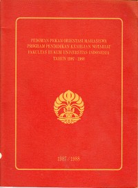 Image of Pedoman Pekan Orientasi Mahasiswa Program Pendidikan keahlian Notariat Fakultas Hukum Universitas Indonesia Tahun 1987-1988