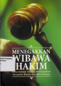 Image of Menegakkan Wibawa Hakim : kerja komisi yudisial mewujudkan peradilan bersih dan bermartabat