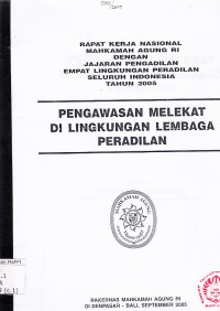 Image of Rapat kerja nasional Mahkamah Agung RI dengan jajaran Pengadilan empat lingkungan peradilan seluruh Indonesia tahun 2005: pengawasan melekat di lingkungan lembaga peradilan