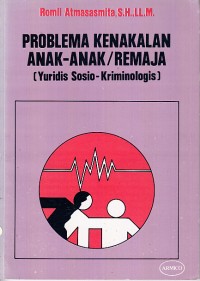 Image of Problema Kenakalan Anak-anak / Remaja (Yuridis Sosio-Kriminologis)