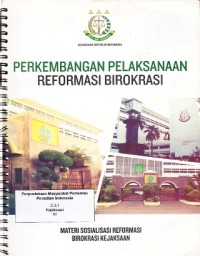Image of Perkembangan pelaksanaan reformasi birokrasi : materi sosialisasi reformasi birokrasi Kejaksaan