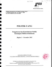 Image of Politik uang : pengaturan dan keterbukaan publik keuangan politik di Indonesia : bagian 3 - November 2002