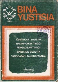 Image of Bina Yustisia: Kumpulan Tulisan Hakim-hakim Tinggi Pengadilan Tinggi Bandung Beserta Tanggapan-Tanggapannya