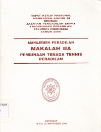 Image of Rapat kerja nasional Mahkamah Agung RI dengan jajaran Pengadilan empat lingkungan peradilan seluruh Indonesia tahun 2005 : manajemen peradilan makalah IIA pembinaan tenaga tehnis peradilan